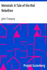 Menotah: A Tale of the Riel Rebellion by John Trevena