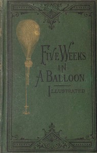 Five Weeks in a Balloon
Or, Journeys and Discoveries in Africa by Three Englishmen by Jules Verne