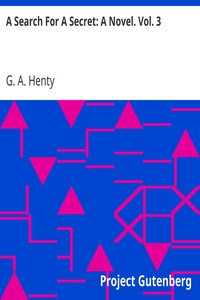 A Search For A Secret: A Novel. Vol. 3 by G. A. (George Alfred) Henty