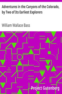 Adventures in the Canyons of the Colorado, by Two of Its Earliest Explorers by William Wallace Bass