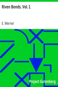 Riven Bonds. Vol. I.
A Novel, in Two Volumes by E. Werner