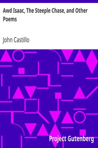 Awd Isaac, The Steeple Chase, and Other Poems
With a glossary of the Yorkshire Dialect by John Castillo