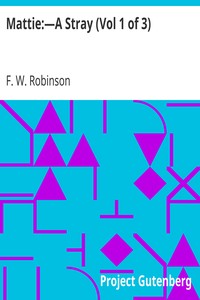 Mattie:—A Stray (Vol 1 of 3) by F. W. (Frederick William) Robinson