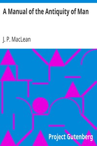 A Manual of the Antiquity of Man by J. P. (John Patterson) MacLean