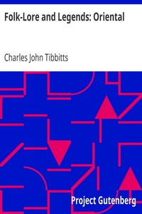 Folk-Lore and Legends: Oriental by Charles John Tibbitts