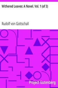 Withered Leaves: A Novel. Vol. 1 (of 3) by Rudolf von Gottschall