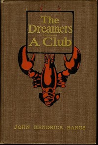 The Dreamers: A Club by John Kendrick Bangs