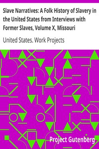 Slave Narratives: A Folk History of Slavery in the United States from Interviews with Former Slaves, Volume X, Missouri Narratives by United States. Work Projects Administration