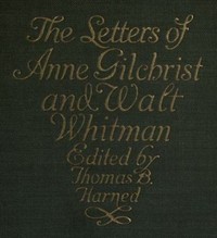 The Letters of Anne Gilchrist and Walt Whitman by Anne (Anne Burrows) Gilchrist