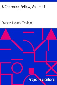 A Charming Fellow, Volume I by Frances Eleanor Trollope