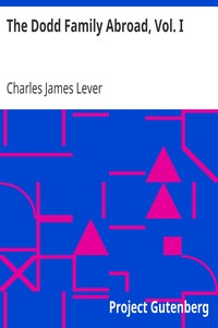 The Dodd Family Abroad, Vol. I by Charles James Lever
