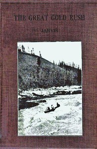 The Great Gold Rush: A Tale of the Klondike by W. H. P. (William Henry Pope) Jarvis
