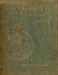Three Sunsets and Other Poems by Lewis Carroll