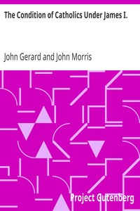 The Condition of Catholics Under James I.
Father Gerard's Narrative of the Gunpowder Plot by John Gerard