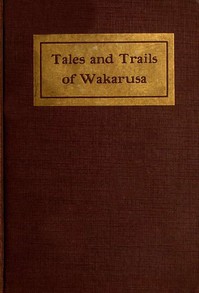 Tales and Trails of Wakarusa by Alexander Miller Harvey