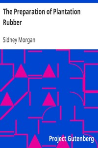 The Preparation of Plantation Rubber by Sidney Morgan
