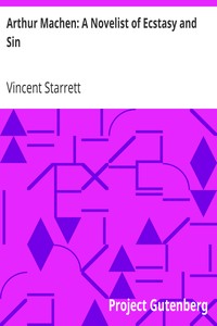 Arthur Machen: A Novelist of Ecstasy and Sin
With Two Uncollected Poems by Arthur Machen by Vincent Starrett