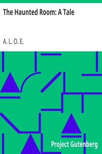 The Haunted Room: A Tale by A. L. O. E.