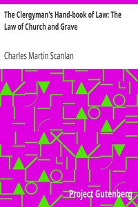 The Clergyman's Hand-book of Law: The Law of Church and Grave by Charles Martin Scanlan