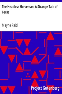The Headless Horseman: A Strange Tale of Texas by Mayne Reid