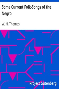 Some Current Folk-Songs of the Negro by W. H. (William Henry) Thomas