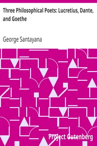 Three Philosophical Poets: Lucretius, Dante, and Goethe by George Santayana