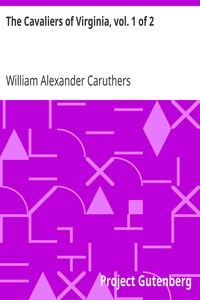 The Cavaliers of Virginia, vol. 1 of 2
or, The Recluse of Jamestown; An historical romance of the Old Dominion by William Alexander Caruthers