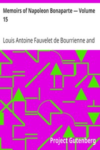 Memoirs of Napoleon Bonaparte — Volume 15 by Louis Antoine Fauvelet de Bourrienne