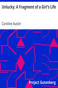 Unlucky: A Fragment of a Girl's Life by Caroline Austin