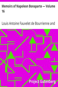 Memoirs of Napoleon Bonaparte — Volume 16 by Louis Antoine Fauvelet de Bourrienne