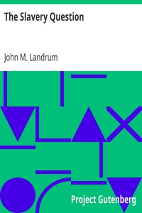 The Slavery Question
Speech of Hon. John M. Landrum, of La., Delivered in the House of Representatives, April 27, 1860 by John M. (John Morgan) Landrum