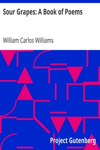 Sour Grapes: A Book of Poems by William Carlos Williams