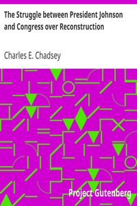 The Struggle between President Johnson and Congress over Reconstruction by Charles E. (Charles Ernest) Chadsey