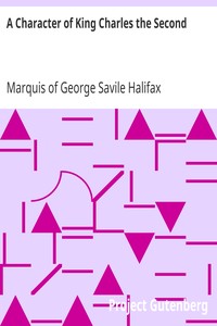 A Character of King Charles the Second
And Political, Moral and Miscellaneous Thoughts and Reflections by George Savile Halifax