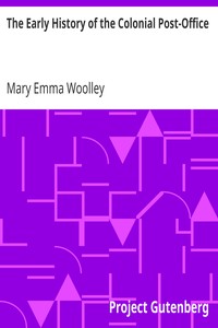 The Early History of the Colonial Post-Office by Mary Emma Woolley