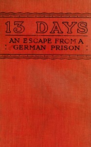13 Days: The Chronicle of an Escape from a German Prison by John Alan Lyde Caunter