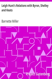 Leigh Hunt's Relations with Byron, Shelley and Keats by Barnette Miller