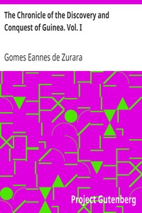 The Chronicle of the Discovery and Conquest of Guinea. Vol. I by Gomes Eannes de Zurara