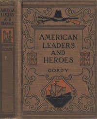 American Leaders and Heroes: A preliminary text-book in United States History by Wilbur F. (Wilbur Fisk) Gordy