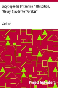 Encyclopaedia Britannica, 11th Edition, "Fleury, Claude" to "Foraker"
Volume 10, Slice 5 by Various