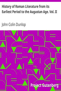 History of Roman Literature from its Earliest Period to the Augustan Age. Vol. II by John Colin Dunlop