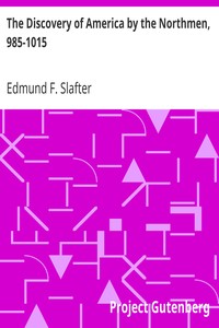 The Discovery of America by the Northmen, 985-1015 by Edmund F. (Edmund Farwell) Slafter