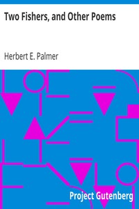 Two Fishers, and Other Poems by Herbert E. (Herbert Edward) Palmer