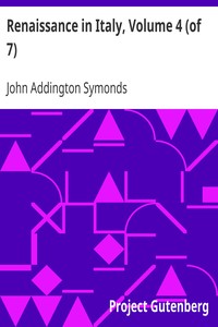 Renaissance in Italy, Volume 4 (of 7)
Italian Literature, Part 1 by John Addington Symonds
