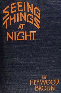 Seeing Things at Night by Heywood Broun