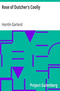 Rose of Dutcher's Coolly by Hamlin Garland