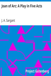 Joan of Arc: A Play in Five Acts by J. A. (Jane Alice) Sargant