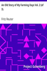 An Old Story of My Farming Days Vol. 2 (of 3).
(Ut Mine Stromtid) by Fritz Reuter