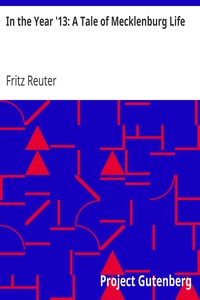 In the Year '13: A Tale of Mecklenburg Life by Fritz Reuter