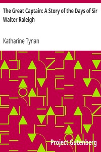 The Great Captain: A Story of the Days of Sir Walter Raleigh by Katharine Tynan